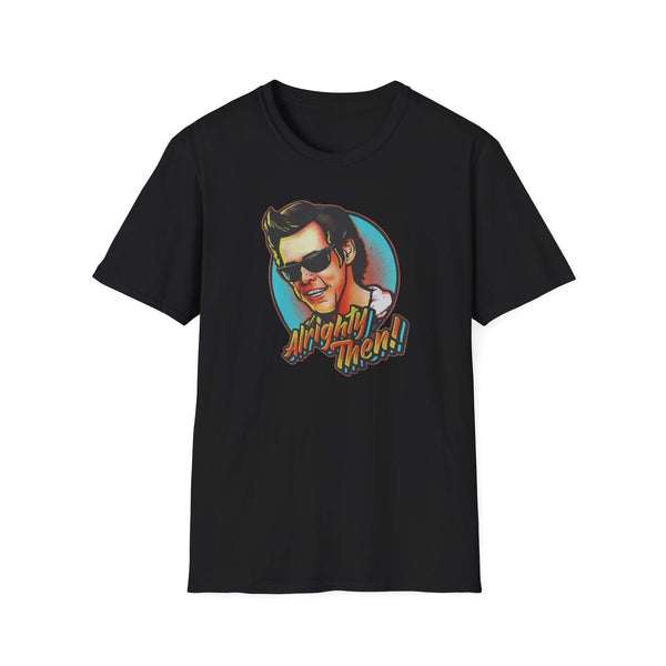 Alrighty Then Ace Ventura T-Shirt