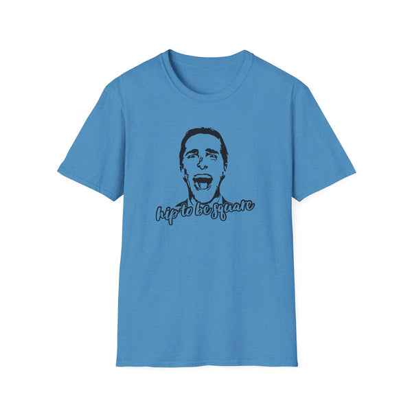 American Psycho Hip To Be Square T-Shirt