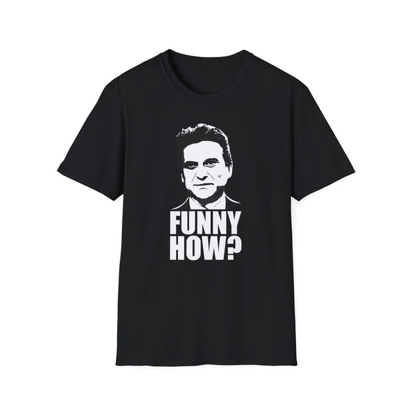 Funny How Joe Pesci Goodfellas T-Shirt