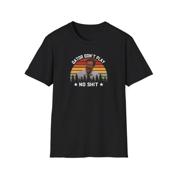 Gator Don't Play No Sh*t The Other Guys T-Shirt